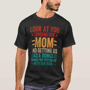 Look At You Landing Our Mom And Getting Us As A Bo T-Shirt