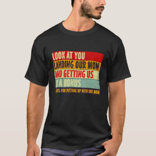 Look At You Landing Our Mom And Getting Us As A Bo T-Shirt