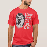 Look Away Mortal Im Welding Welder Worker For Men