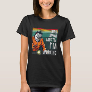Look Away Mortal Retro Welder Welding Saying Men T-Shirt