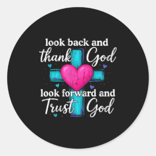 Look Back And Thank God Look Forward And Trust God Classic Round Sticker