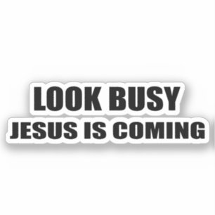 Look Busy Jesus is Coming