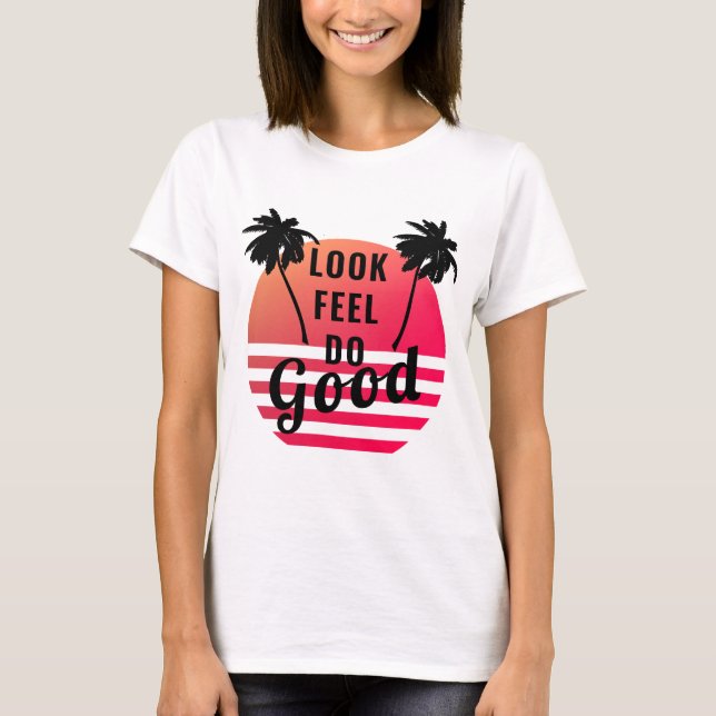 Look Feel Do Good Summer Sunset Palms Positive T-Shirt (Front)