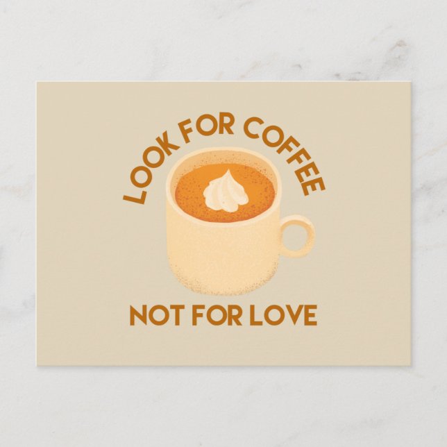 Look For Coffee, Not For Love Coffee Lovers Postcard (Front)