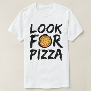 Look for Pizza T-Shirt