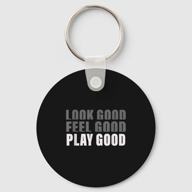 Look Good. Feel Good, Play Good  Keychain (Front)