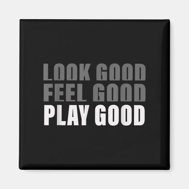 Look Good. Feel Good, Play Good  Magnet (Front)