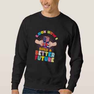 Look how I build a better future for my Cuban fami Sweatshirt