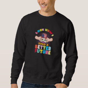 Look how I build a better future for my Mexican fa Sweatshirt