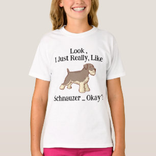 Look i Just Really Like Schnauzer Okay ? T-Shirt