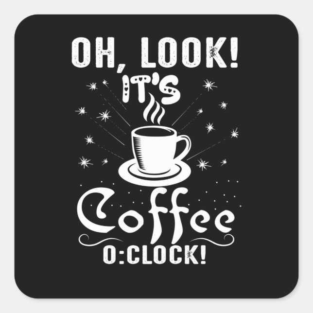 Look It's Coffee O Clock Square Sticker (Front)