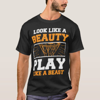 Look Like A Beauty Play Like A Beast For A Basketb T-Shirt