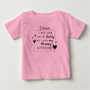 "Look Like Daddy, But I Have Mommy's Attitude" Baby T-Shirt