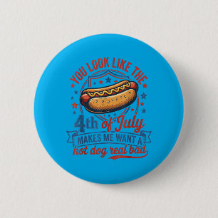 Look Like The 4th Of July Makes Want A Hot Dog 2 Inch Round Button