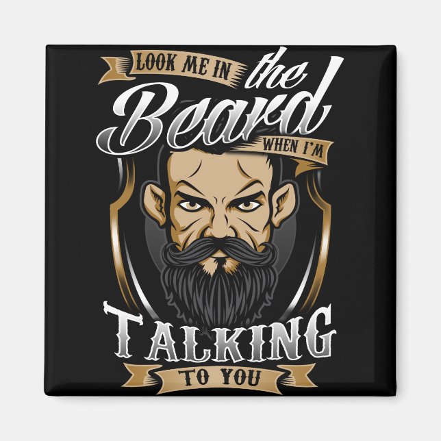 Look me in Beard when I'm Talking to you Magnet (Front)