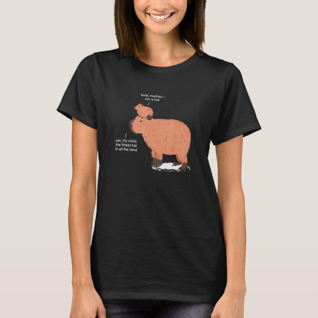 Look Mother I Am A Hat Yes My Child The Finest Hat T-Shirt (Front)