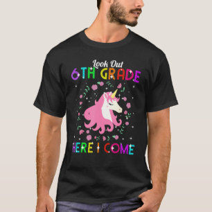 Look Out 6th Grade Here I Come Unicorn First Day O T-Shirt