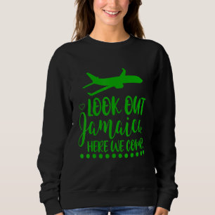 Look Out Jamaica Here We Come 1 Sweatshirt
