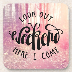 Look Out Weekend Here I Come 2 Coaster