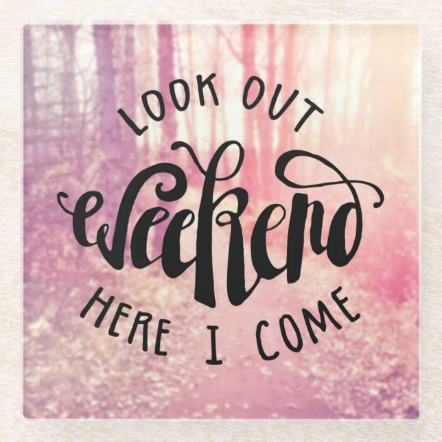 Look Out Weekend Here I Come 2 Glass Coaster (Front)