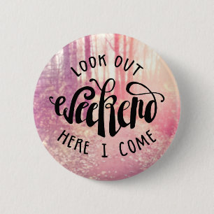 Look Out Weekend Here I Come 2 Inch Round Button