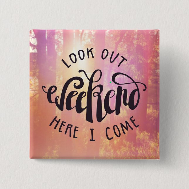 Look Out Weekend Here I Come 2 Inch Square Button (Front)
