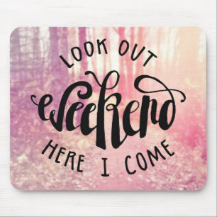 Look Out Weekend Here I Come 2 Mouse Pad