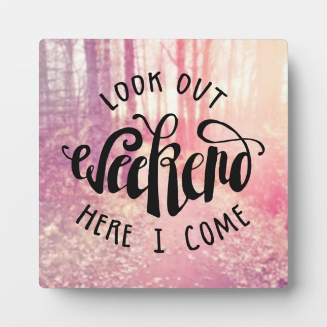 Look Out Weekend Here I Come 2 Plaque (Front)