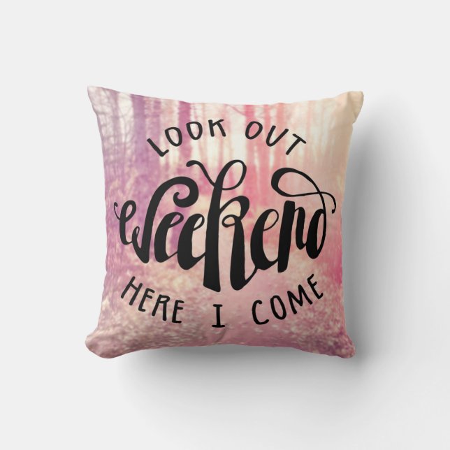 Look Out Weekend Here I Come 2 Throw Pillow (Front)