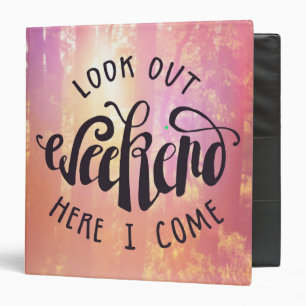 Look Out Weekend Here I Come Binder
