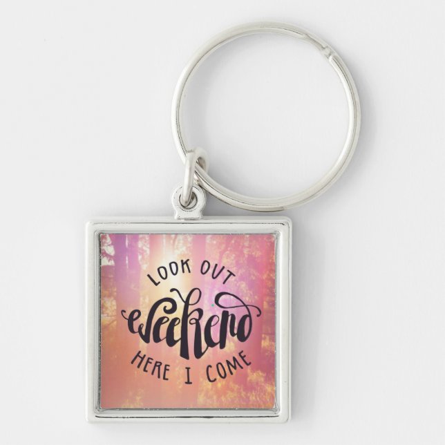 Look Out Weekend Here I Come Keychain (Front)