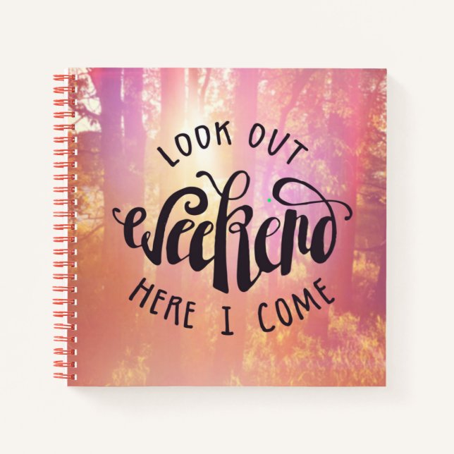 Look Out Weekend Here I Come Notebook (Front)