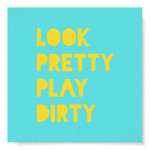 Look Pretty Play Dirty Funny Quote Art Prints Teal