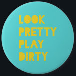 Look Pretty Play Dirty Modern Trendy Quote Teal 6 Inch Round Button<br><div class="desc">"Look Pretty Play Dirty!" Sassy motivational quote poster,  in on trend teal and yellow colors. Ladies,  keep motivated to achieve your dream life and WIN THAT GAME!</div>