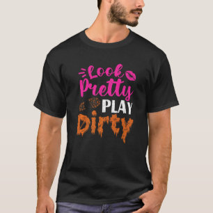 Look Pretty Playing Dirty Team Girls  Mudding Life T-Shirt