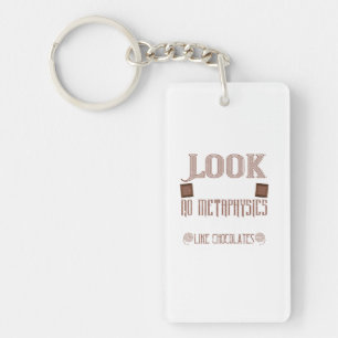 Look ThereS No Metaphysics On Earth Like Chocolate Keychain