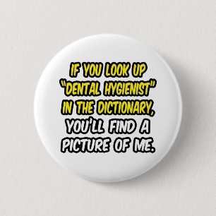 Look Up Dental Hygienist In Dictionary...Me 2 Inch Round Button