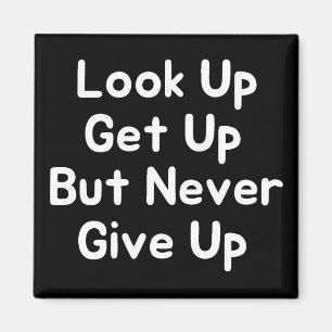 Look Up Get Up But Never Give Up Magnet