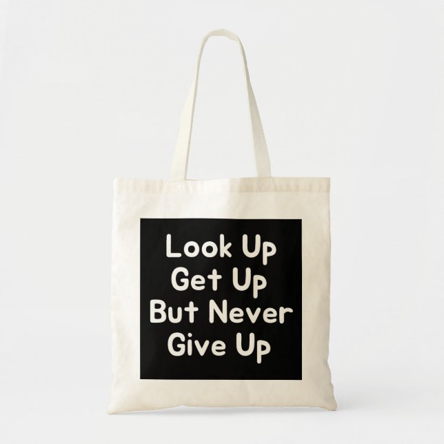 Look Up Get Up But Never Give Up Tote Bag (Front)