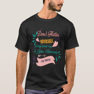 Look Up To You Because I'm Short Sarcastic Joke Sa T-Shirt