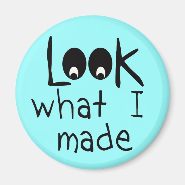 Look What I Made Round Refrigerator Magnet (Front)