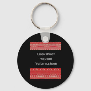 Look What You Did Ya Little Jerk Keychain