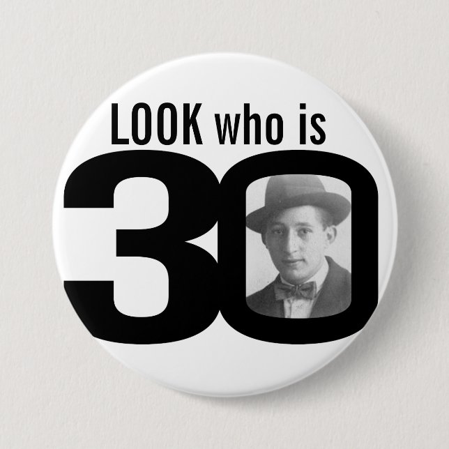 Look who is 30 photo black and white button/badge 3 inch round button (Front)