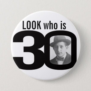 Look who is 30 photo black and white button/badge 3 inch round button