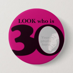 Look who is 30 photo fun hot pink button/badge 3 inch round button