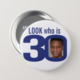 Look who is 30 photo navy blue white 30th birthday 3 inch round button