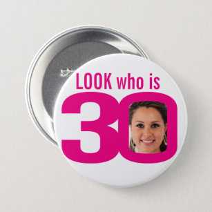 Look who is 30 photo pink white 30th birthday 3 inch round button