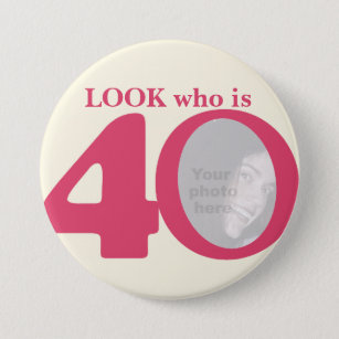 Look who is 40 photo fun pink cream button/badge 3 inch round button