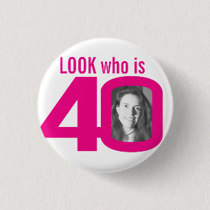 Look who is 40 photo pink on white 1 inch round button