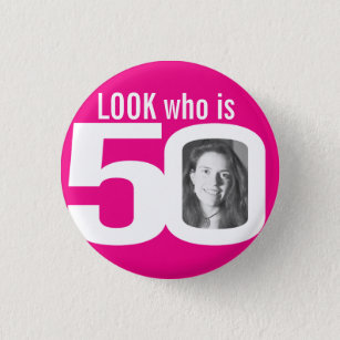 Look who is 50 photo hot pink white 1 inch round button